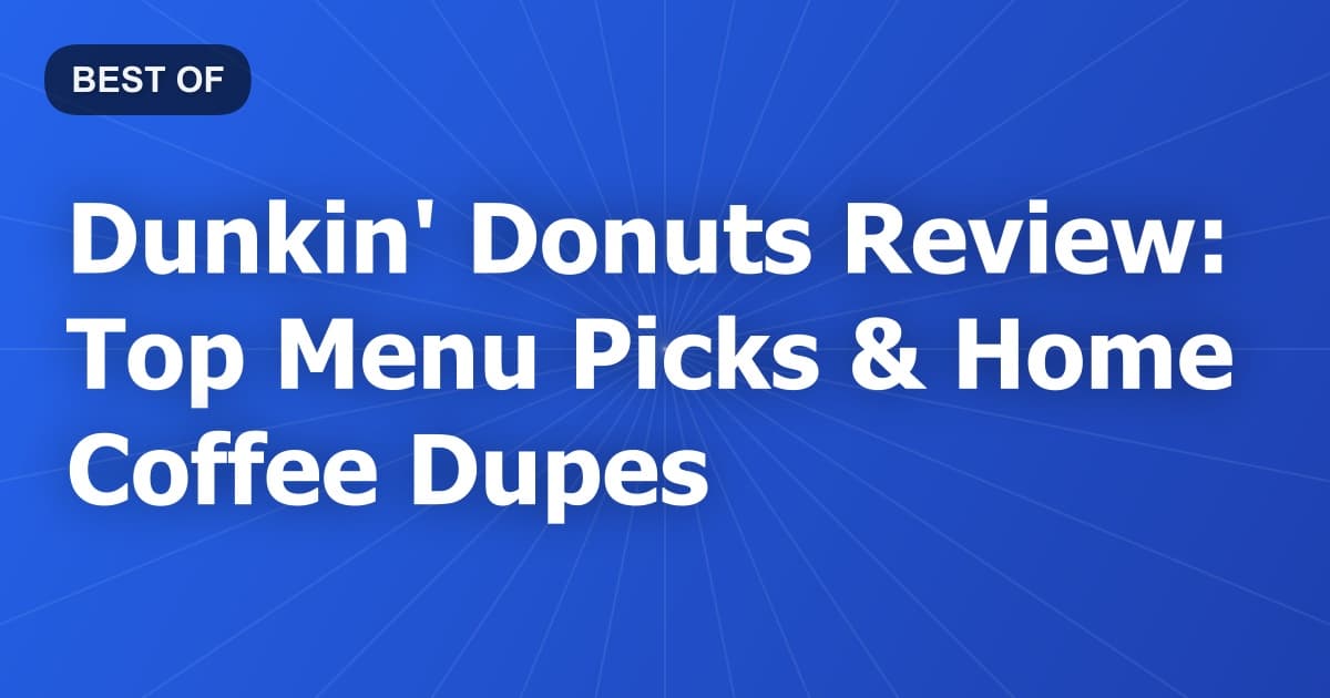 Dunkin' Donuts Review: Top Menu Picks & Home Coffee Dupes