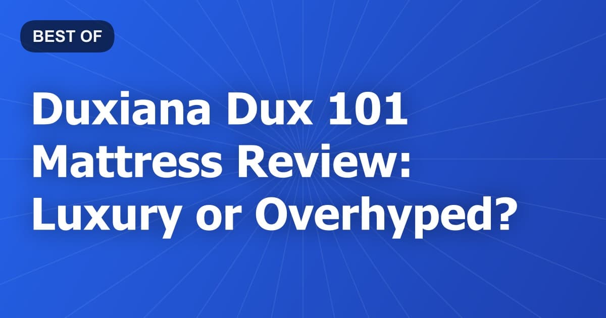 Duxiana Dux 101 Mattress Review: Luxury or Overhyped?