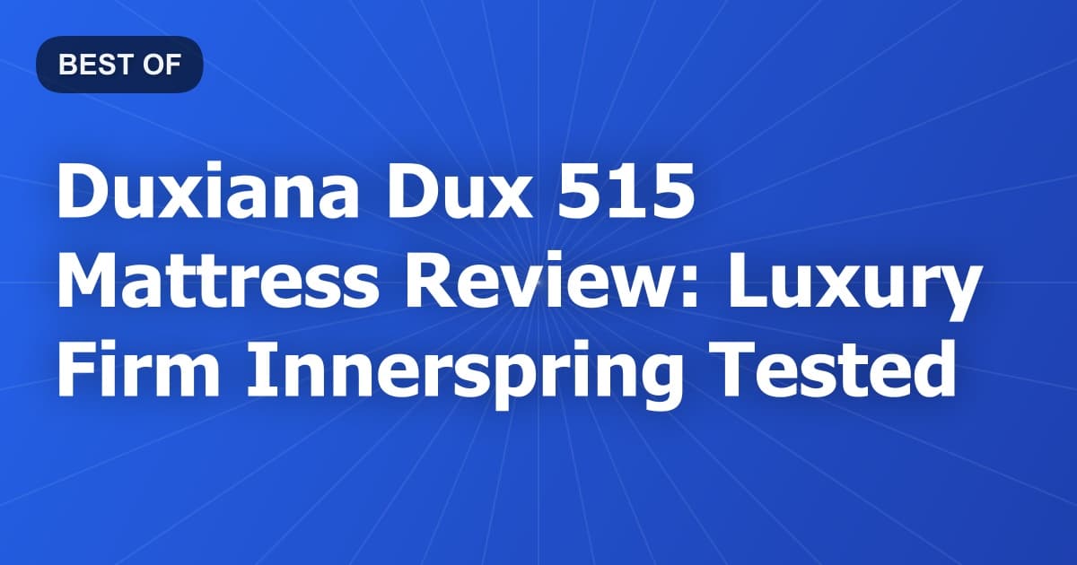 Duxiana Dux 515 Mattress Review: Luxury Firm Innerspring Tested