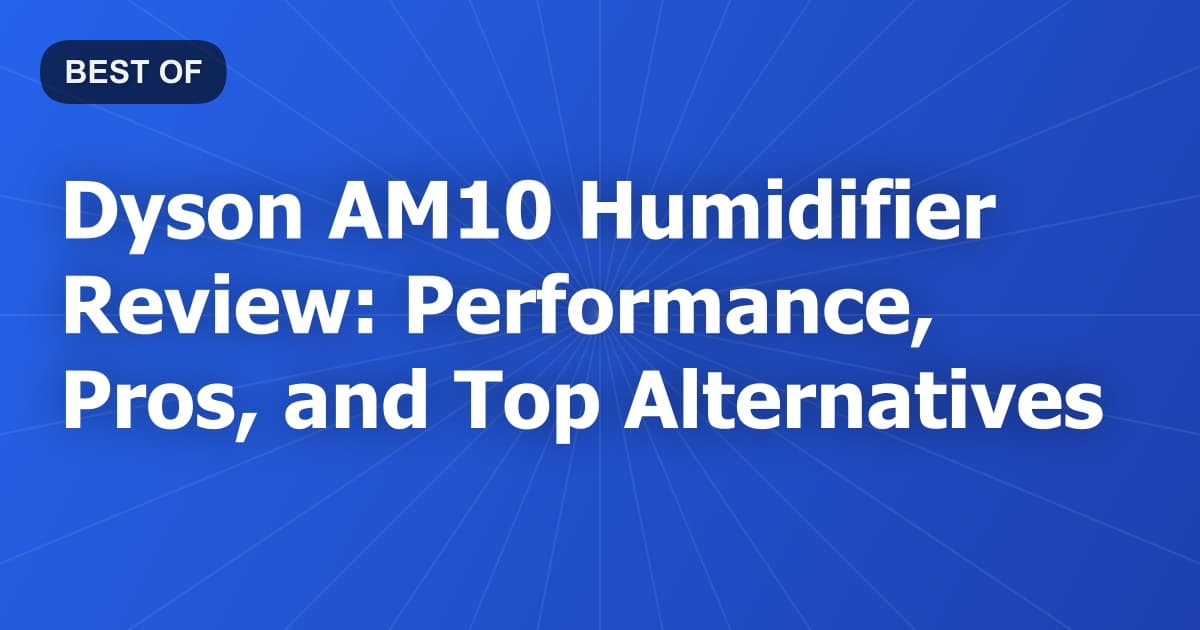 Dyson AM10 Humidifier Review: Performance, Pros, and Top Alternatives