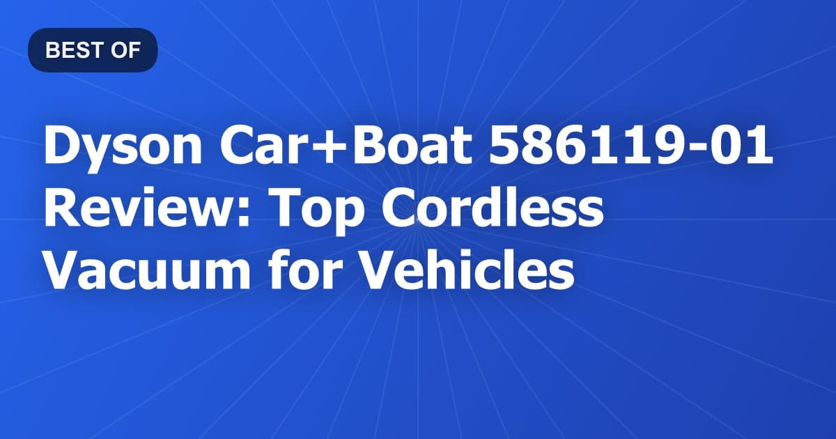 Dyson Car+Boat 586119-01 Review: Top Cordless Vacuum for Vehicles