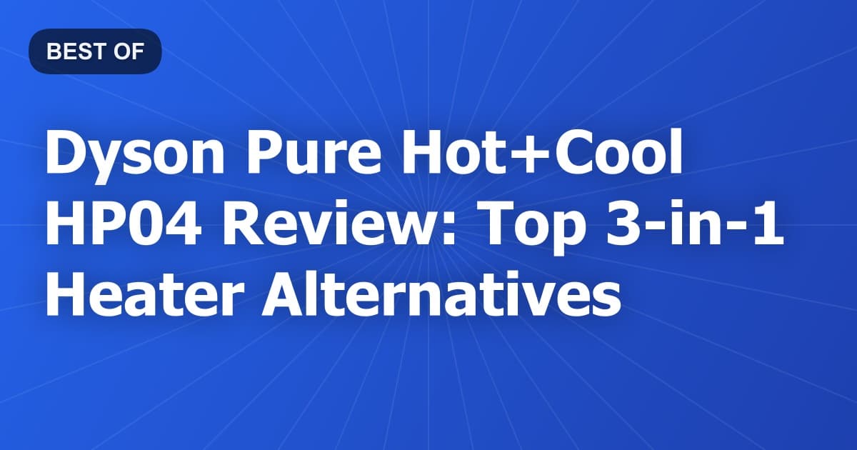 Dyson Pure Hot+Cool HP04 Review: Top 3-in-1 Heater Alternatives