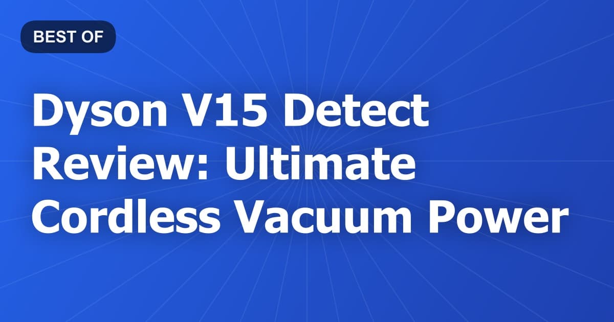 Dyson V15 Detect Review: Ultimate Cordless Vacuum Power