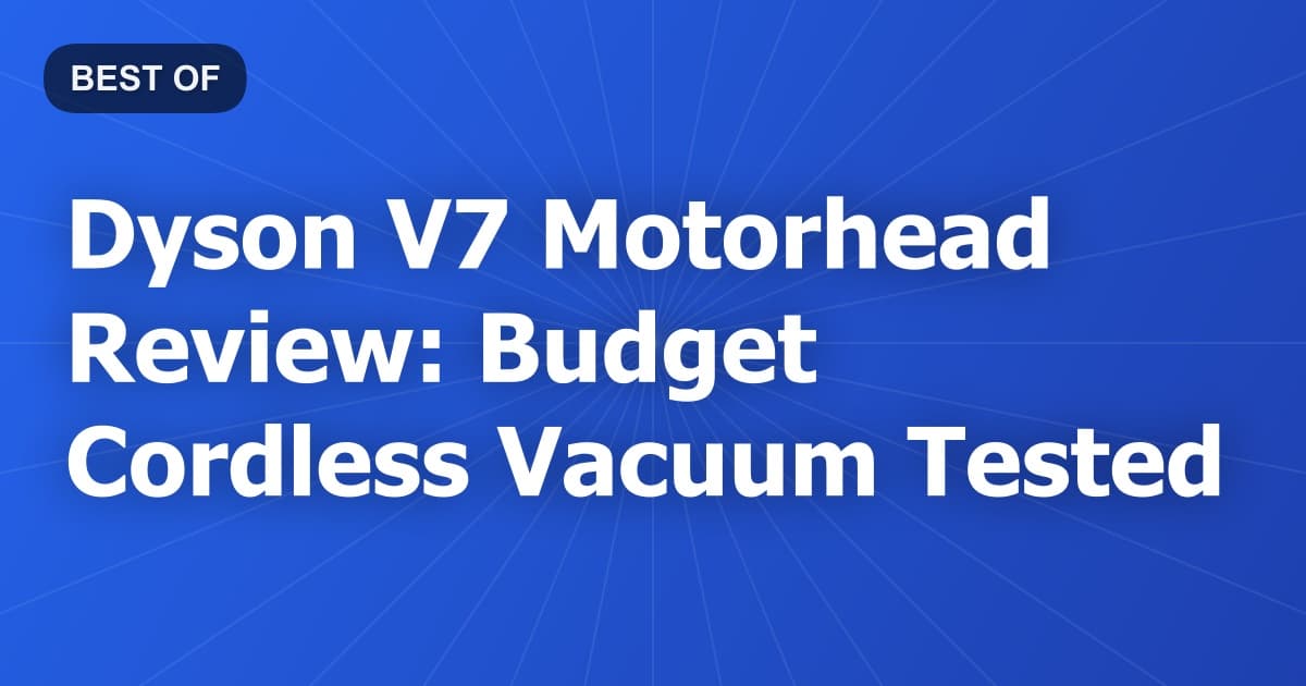 Dyson V7 Motorhead Review: Budget Cordless Vacuum Tested