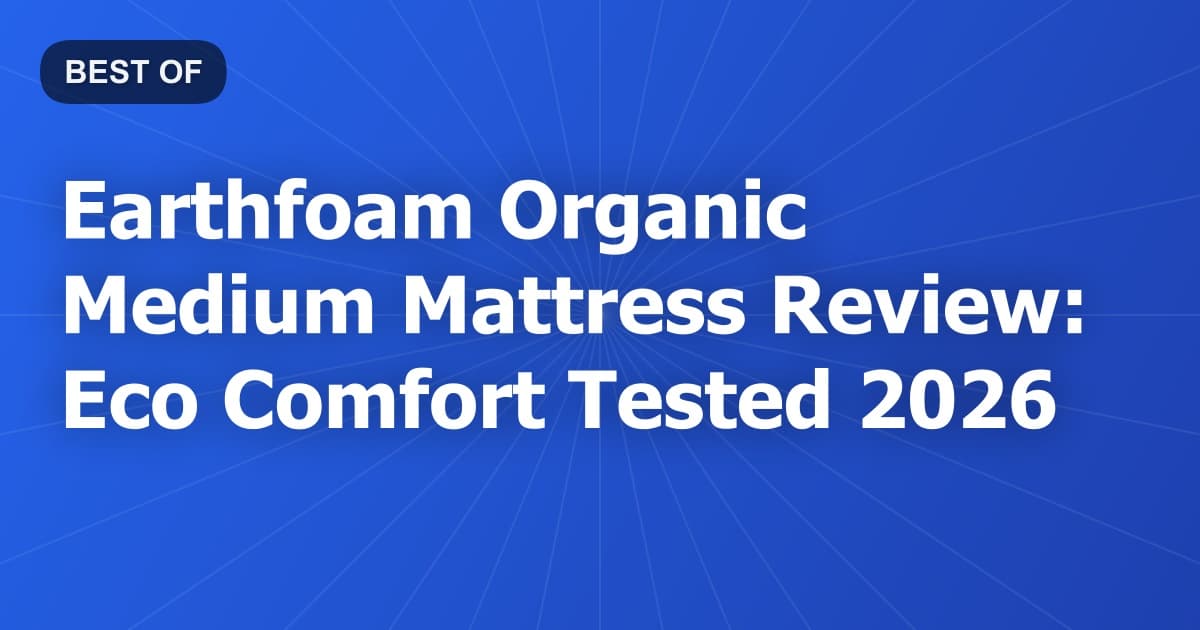 Earthfoam Organic Medium Mattress Review: Eco Comfort Tested 2026