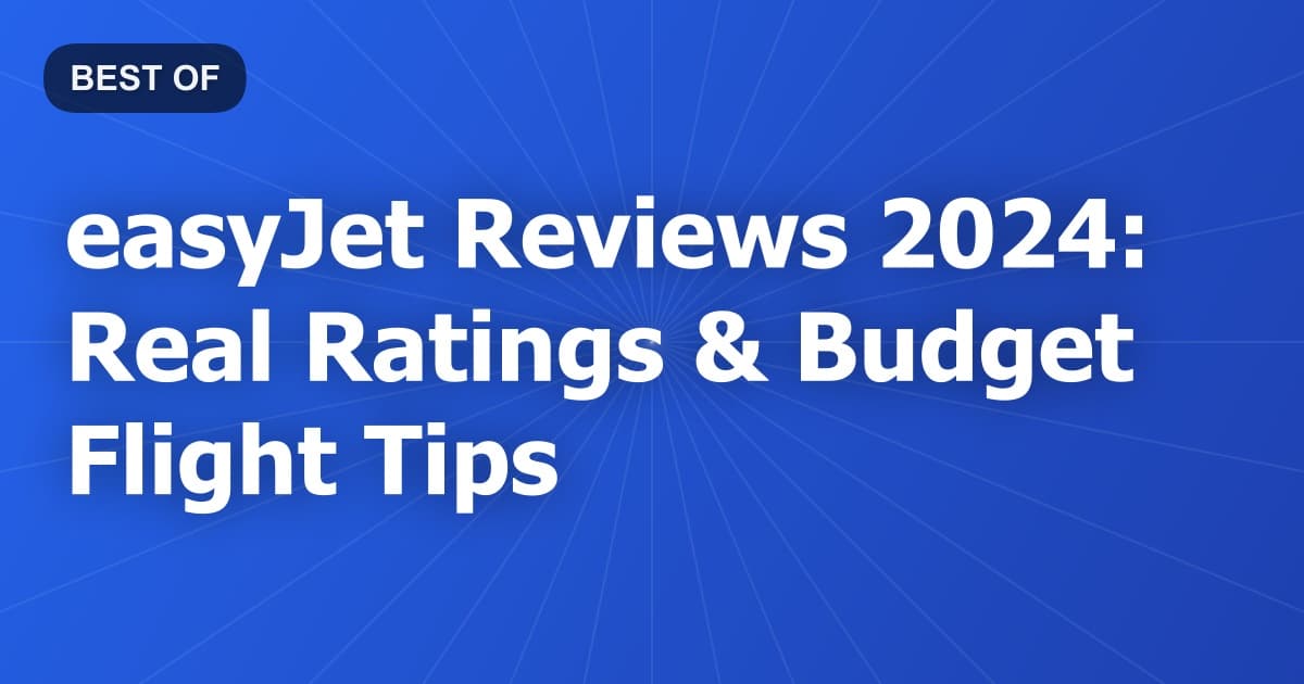 easyJet Reviews 2024: Real Ratings & Budget Flight Tips