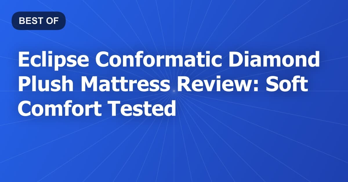 Eclipse Conformatic Diamond Plush Mattress Review: Soft Comfort Tested