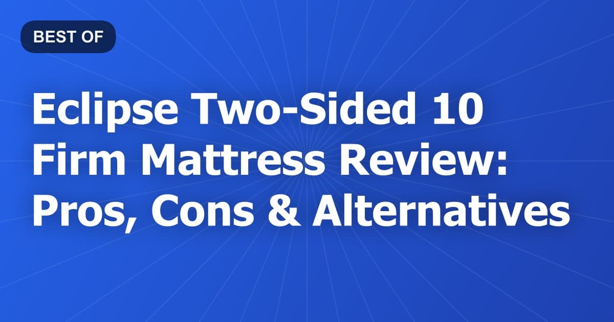 Eclipse Two-Sided 10 Firm Mattress Review: Pros, Cons & Alternatives