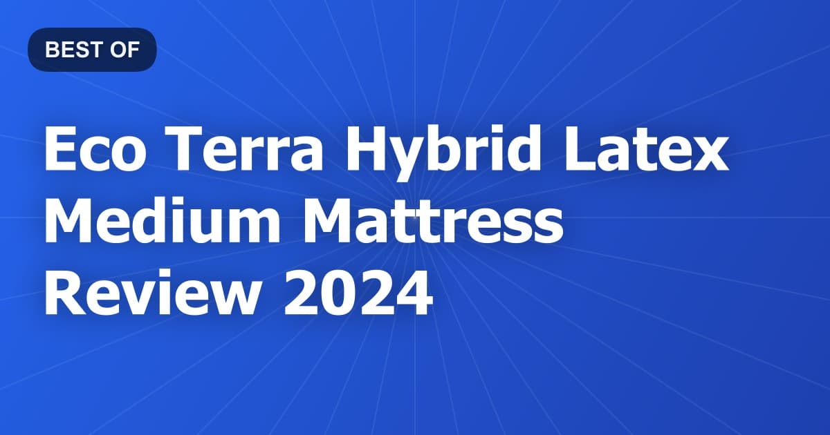 Eco Terra Hybrid Latex Medium Mattress Review 2024