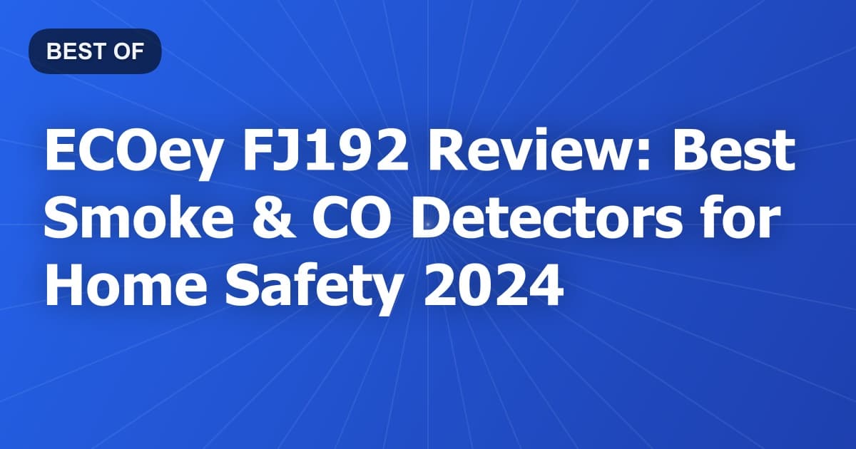 ECOey FJ192 Review: Best Smoke & CO Detectors for Home Safety 2024