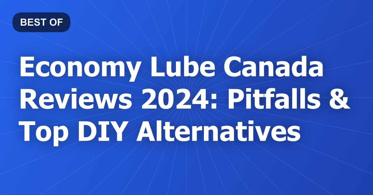 Economy Lube Canada Reviews 2024: Pitfalls & Top DIY Alternatives