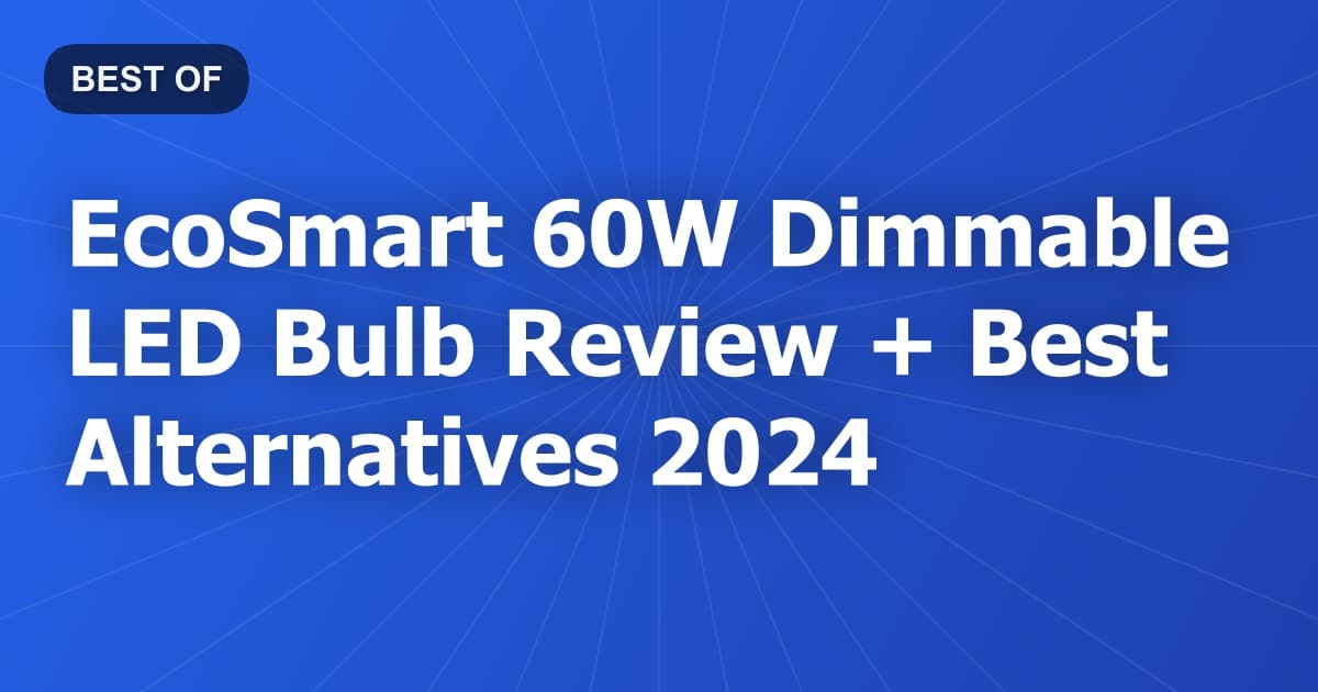 EcoSmart 60W Dimmable LED Bulb Review + Best Alternatives 2024
