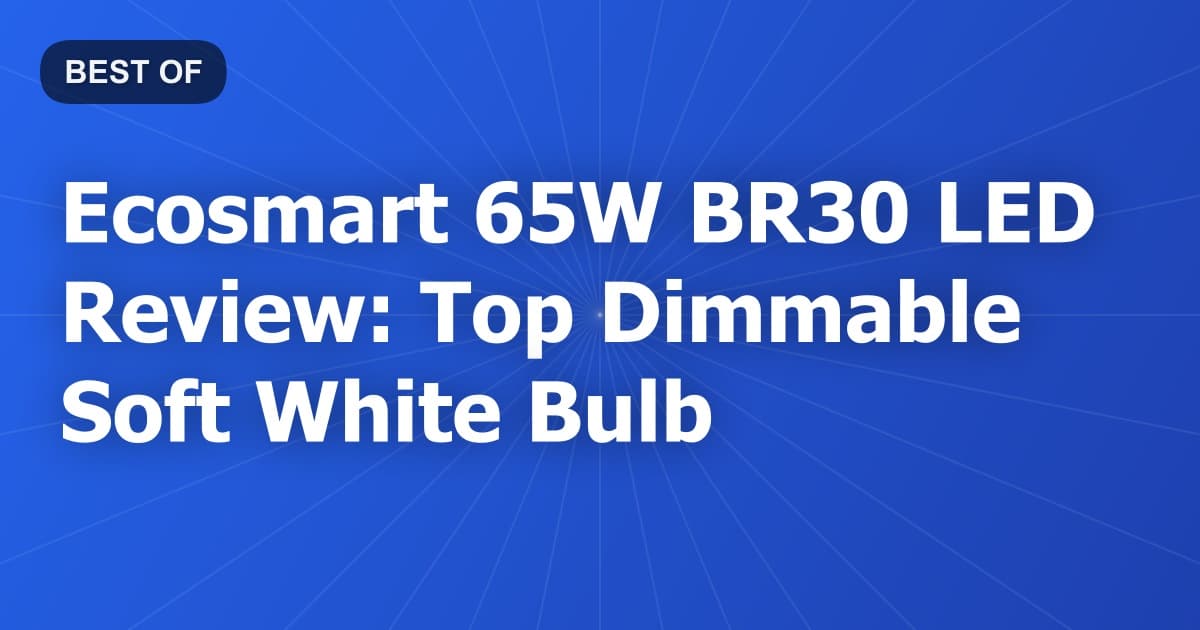 Ecosmart 65W BR30 LED Review: Top Dimmable Soft White Bulb