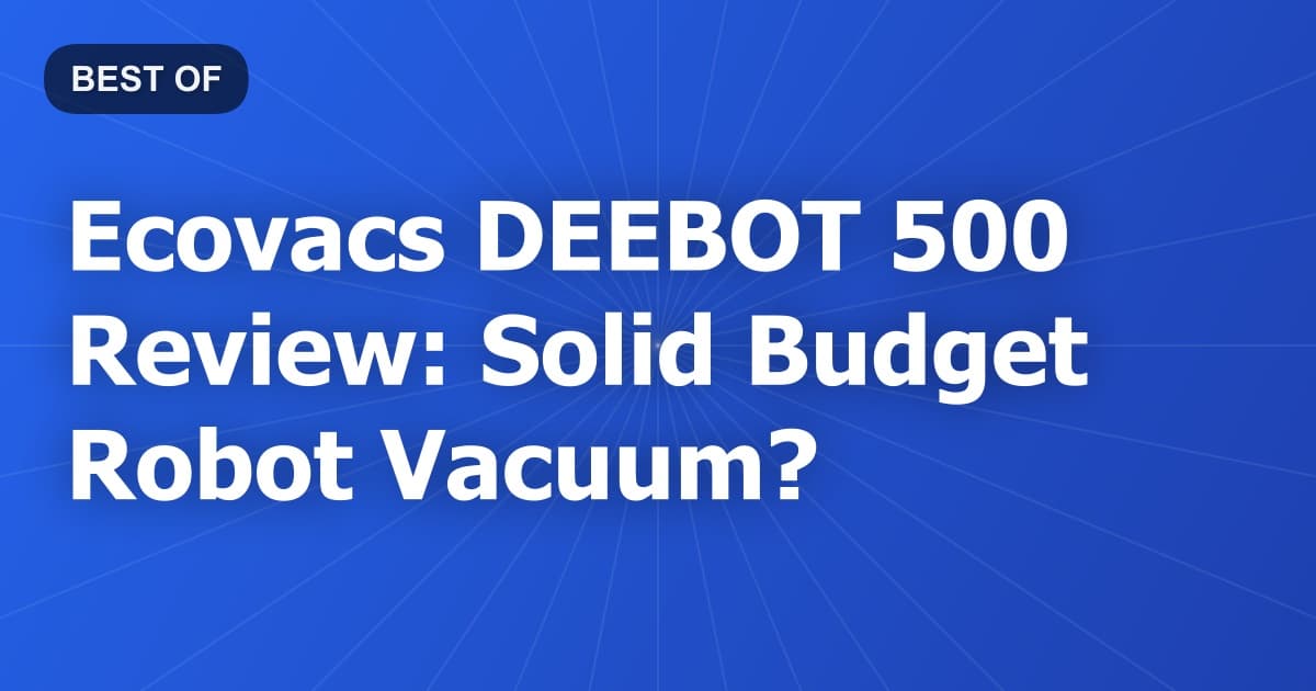 Ecovacs DEEBOT 500 Review: Solid Budget Robot Vacuum?