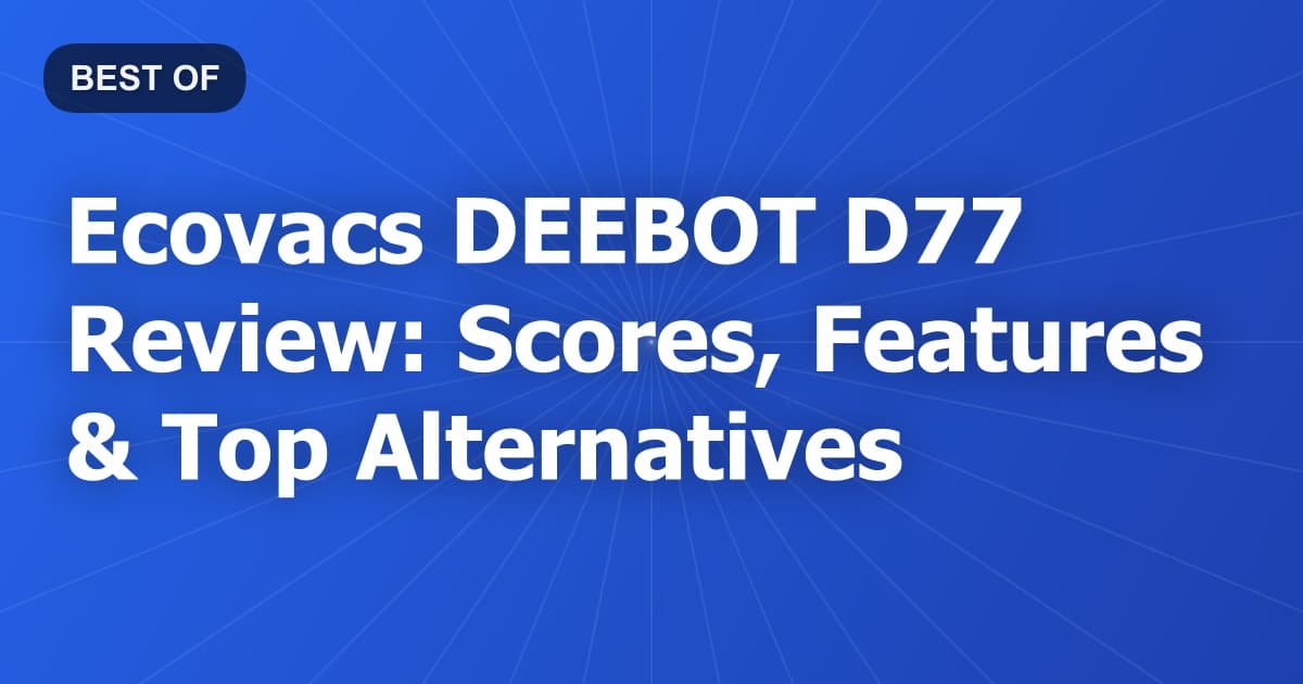 Ecovacs DEEBOT D77 Review: Scores, Features & Top Alternatives