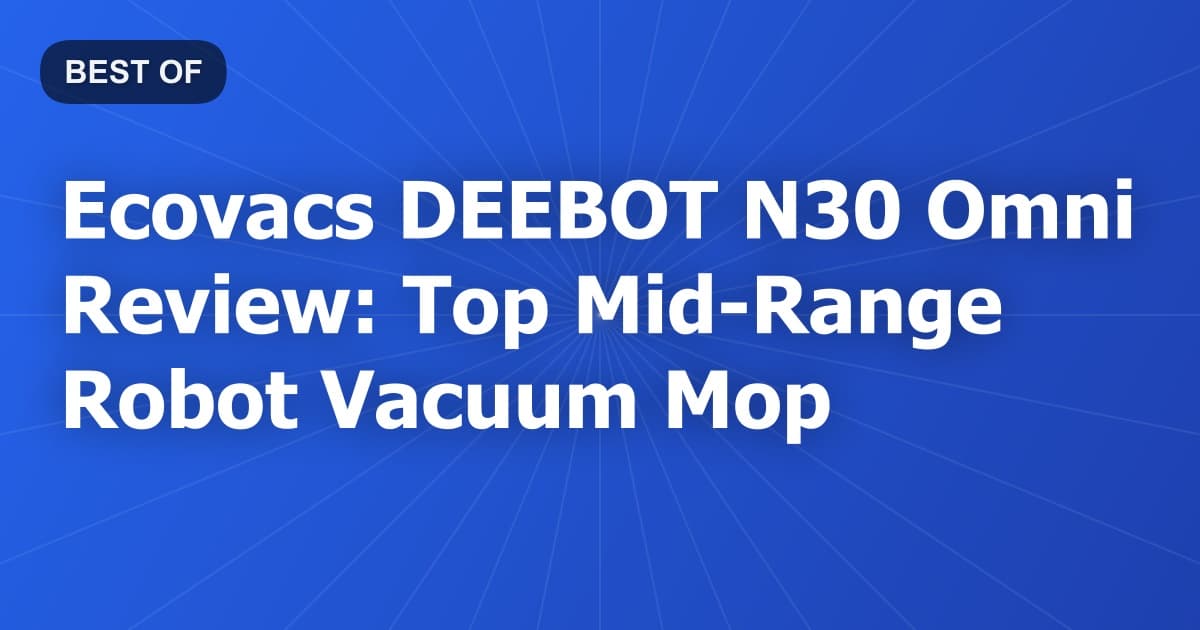 Ecovacs DEEBOT N30 Omni Review: Top Mid-Range Robot Vacuum Mop
