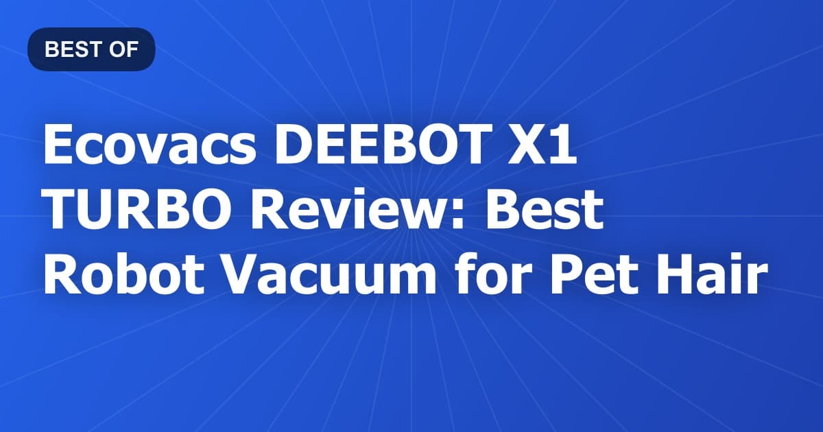 Ecovacs DEEBOT X1 TURBO Review: Best Robot Vacuum for Pet Hair