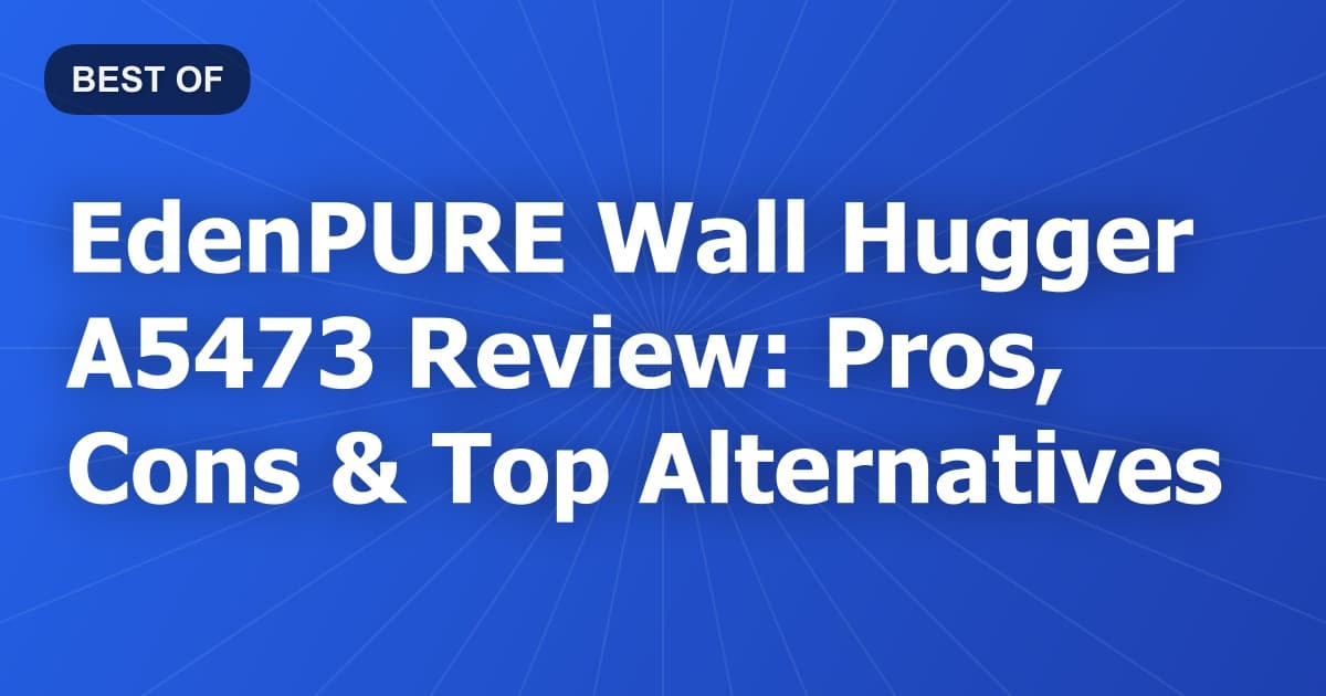 EdenPURE Wall Hugger A5473 Review: Pros, Cons & Top Alternatives
