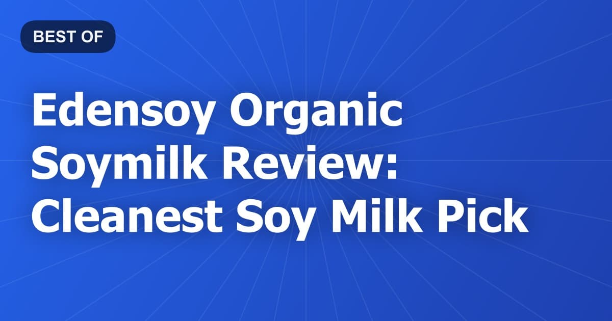 Edensoy Organic Soymilk Review: Cleanest Soy Milk Pick