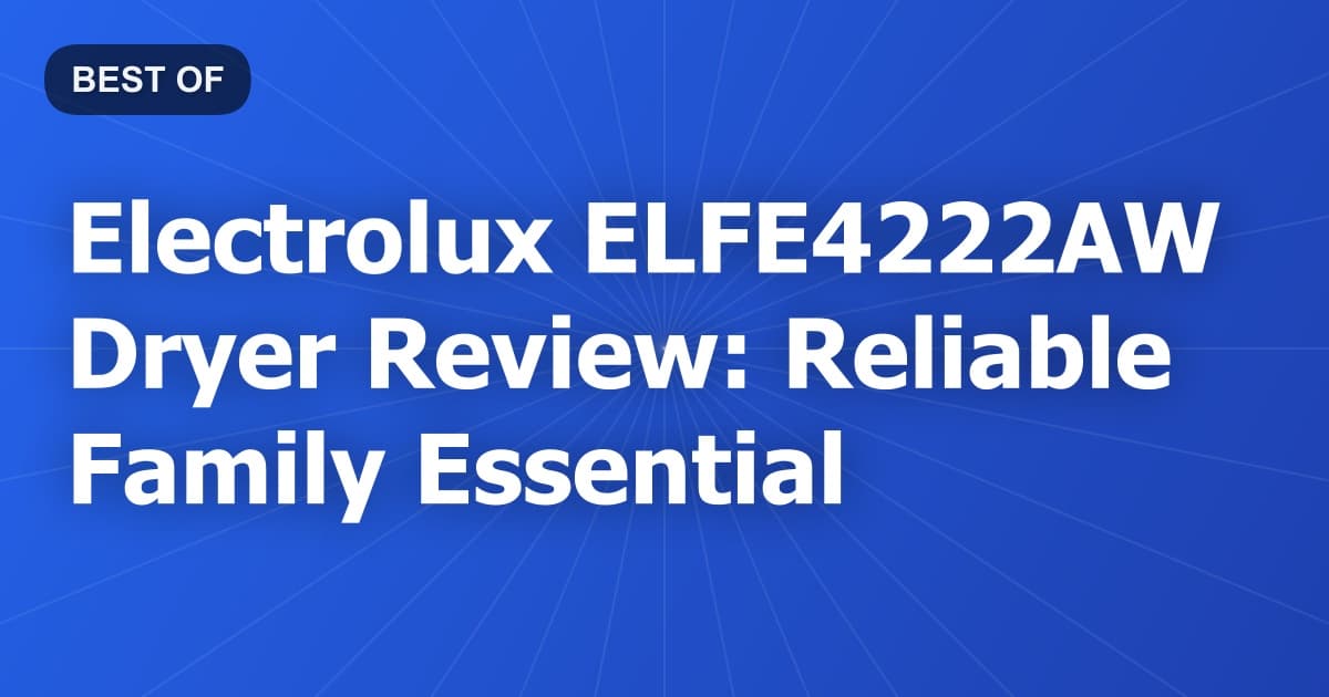 Electrolux ELFE4222AW Dryer Review: Reliable Family Essential