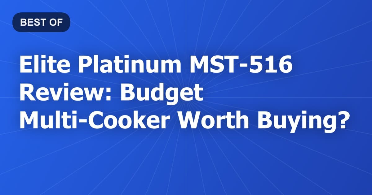 Elite Platinum MST-516 Review: Budget Multi-Cooker Worth Buying?