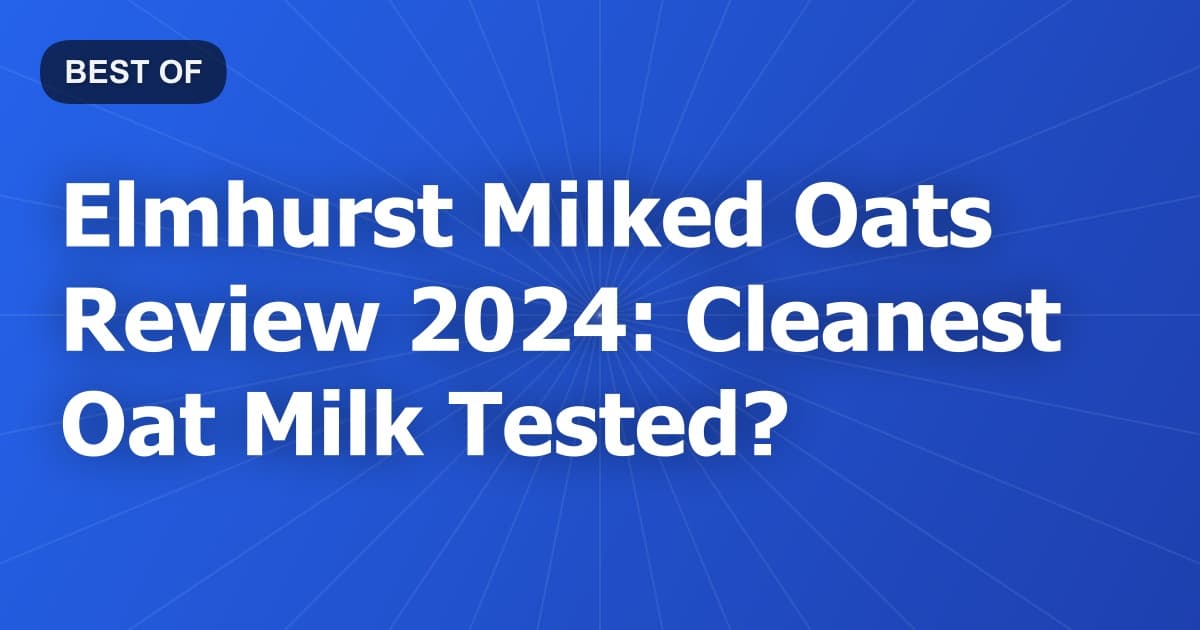 Elmhurst Milked Oats Review 2024: Cleanest Oat Milk Tested?