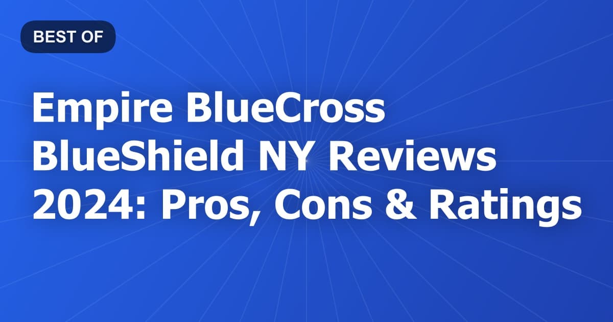 Empire BlueCross BlueShield NY Reviews 2024: Pros, Cons & Ratings