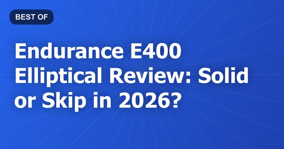 Endurance E400 Elliptical Review: Solid or Skip in 2026?