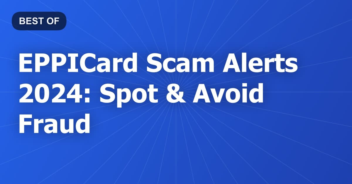 EPPICard Scam Alerts 2024: Spot & Avoid Fraud