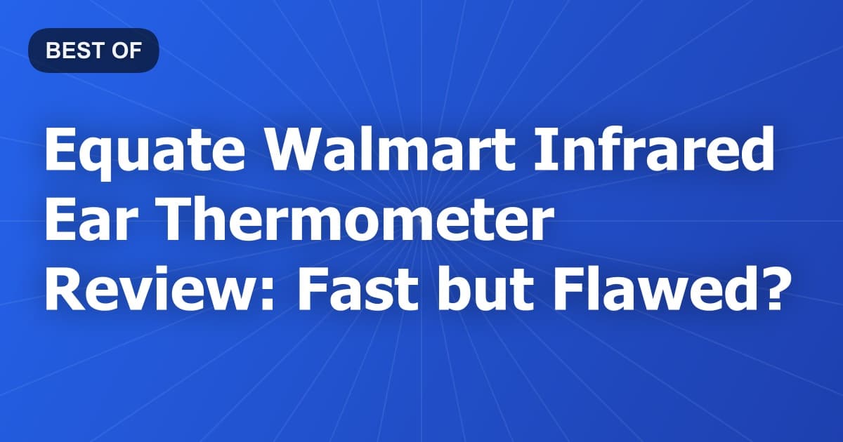 Equate Walmart Infrared Ear Thermometer Review: Fast but Flawed?