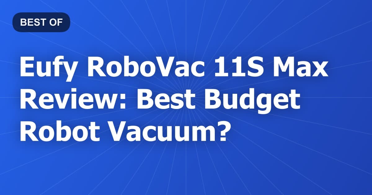 Eufy RoboVac 11S Max Review: Best Budget Robot Vacuum?