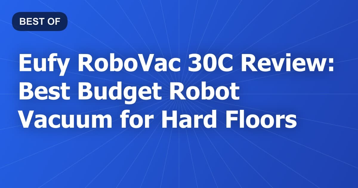 Eufy RoboVac 30C Review: Best Budget Robot Vacuum for Hard Floors