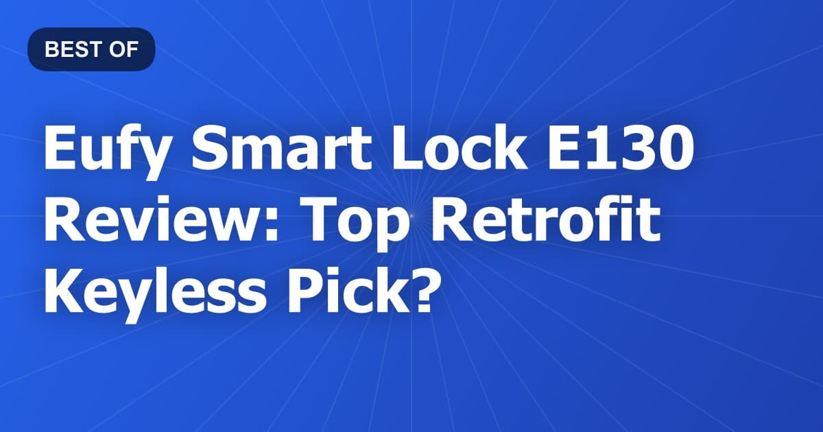 Eufy Smart Lock E130 Review: Top Retrofit Keyless Pick?