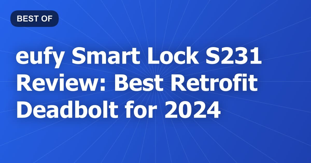 eufy Smart Lock S231 Review: Best Retrofit Deadbolt for 2024