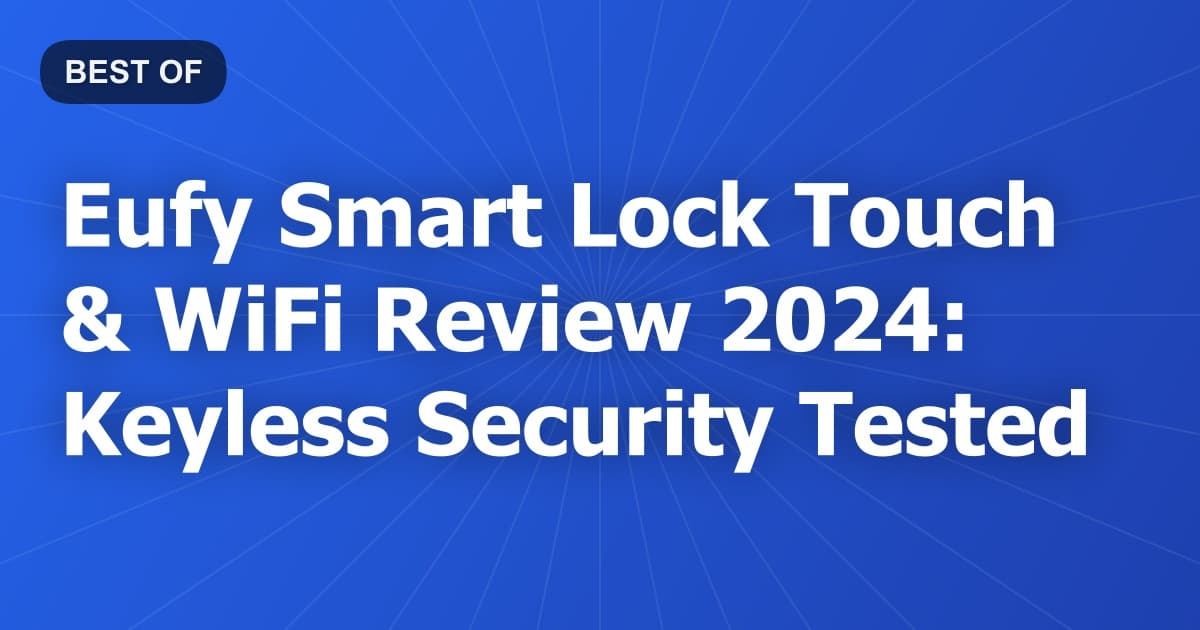 Eufy Smart Lock Touch & WiFi Review 2024: Keyless Security Tested