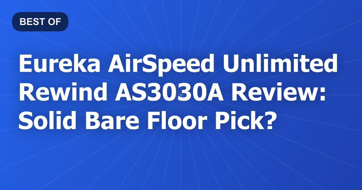 Eureka AirSpeed Unlimited Rewind AS3030A Review: Solid Bare Floor Pick?