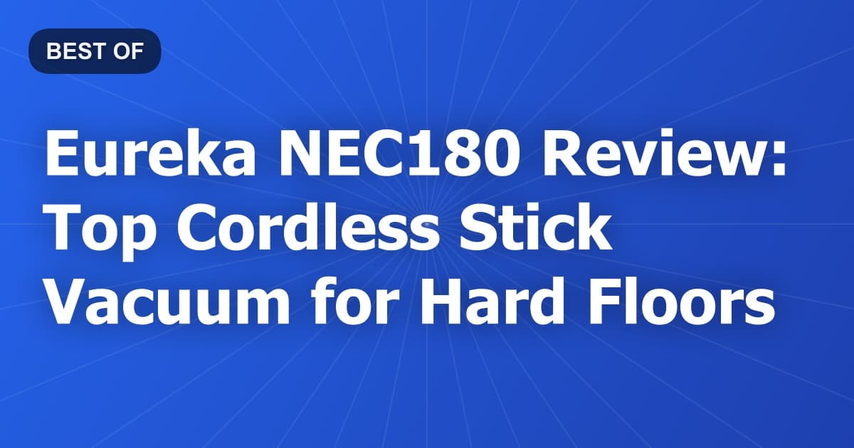 Eureka NEC180 Review: Top Cordless Stick Vacuum for Hard Floors