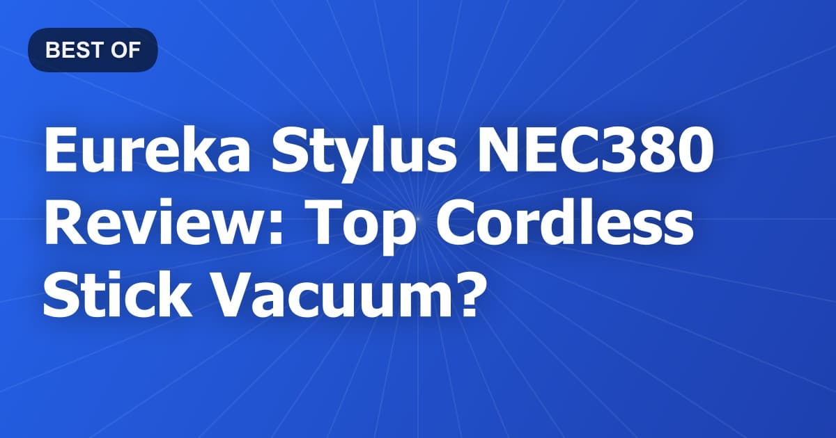 Eureka Stylus NEC380 Review: Top Cordless Stick Vacuum?