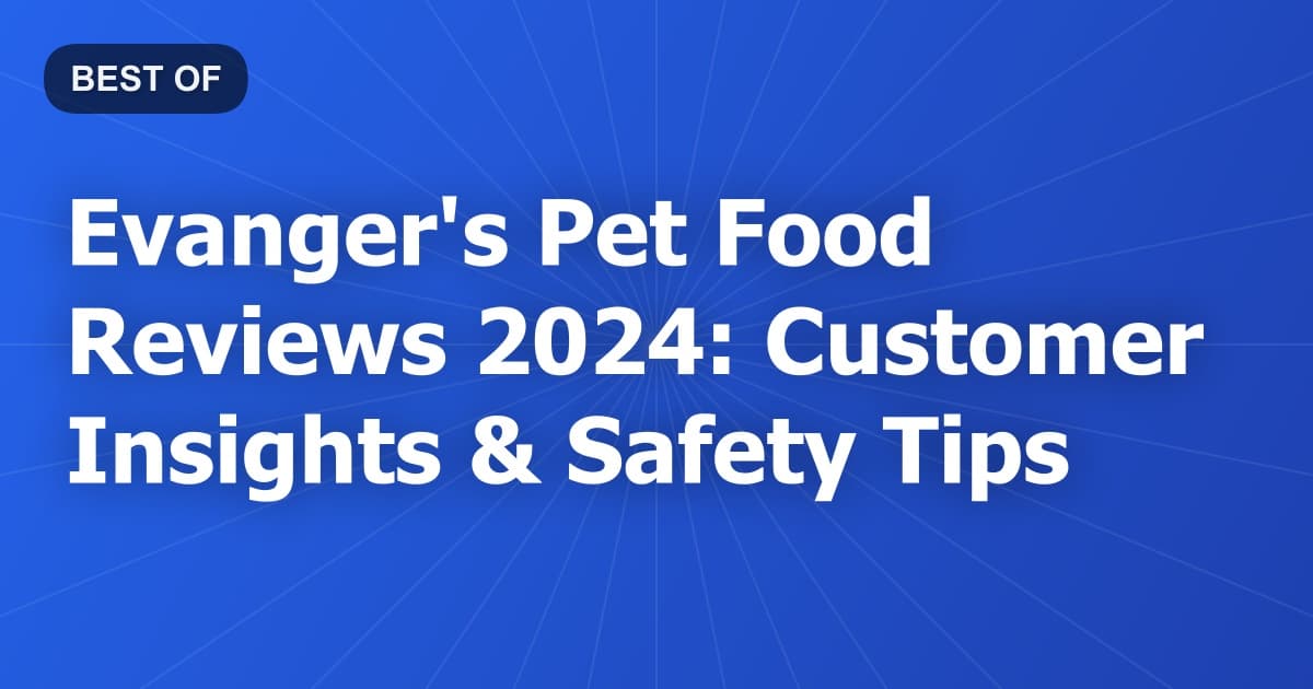 Evanger's Pet Food Reviews 2024: Customer Insights & Safety Tips