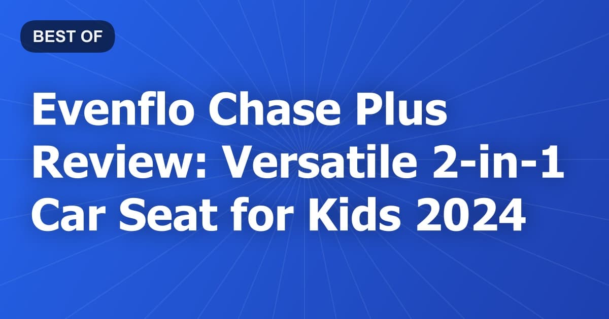 Evenflo Chase Plus Review: Versatile 2-in-1 Car Seat for Kids 2024