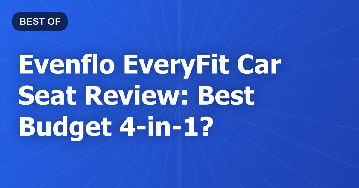 Evenflo EveryFit Car Seat Review: Best Budget 4-in-1?