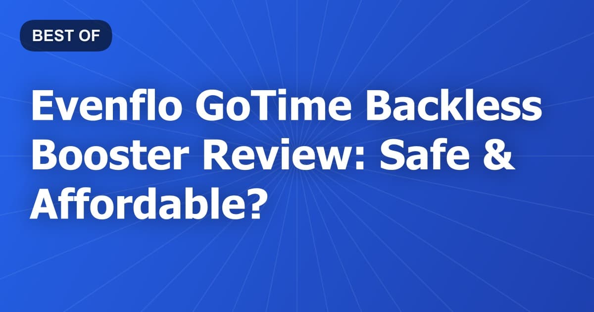 Evenflo GoTime Backless Booster Review: Safe & Affordable?