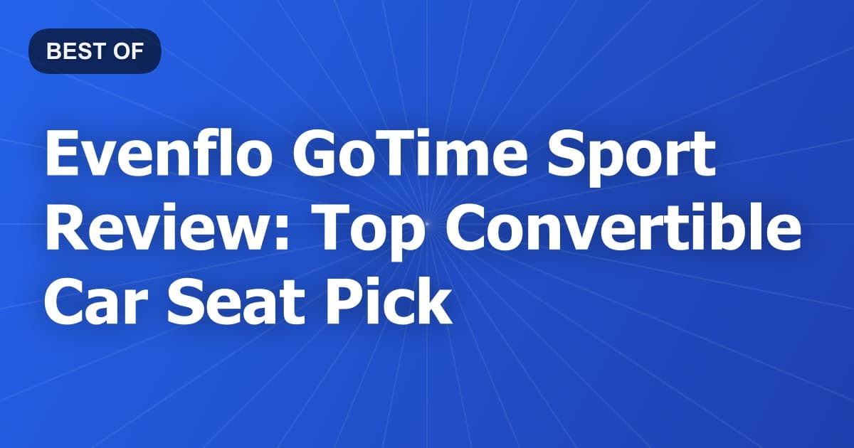 Evenflo GoTime Sport Review: Top Convertible Car Seat Pick