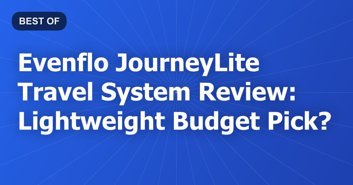 Evenflo JourneyLite Travel System Review: Lightweight Budget Pick?