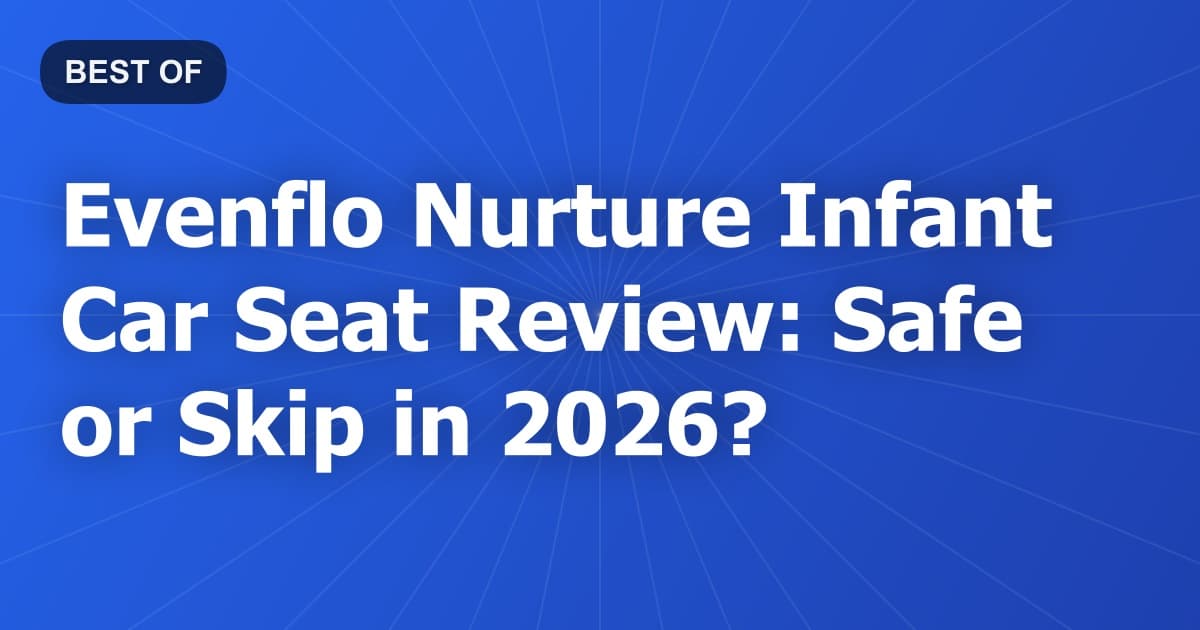 Evenflo Nurture Infant Car Seat Review: Safe or Skip in 2026?