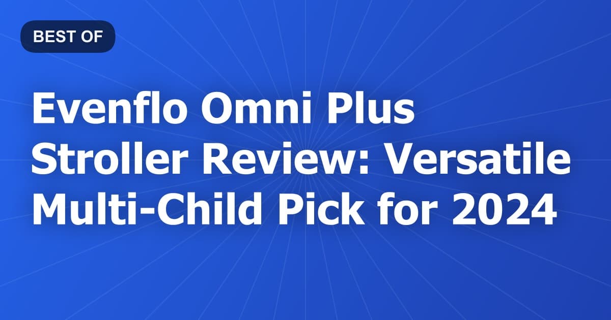 Evenflo Omni Plus Stroller Review: Versatile Multi-Child Pick for 2024