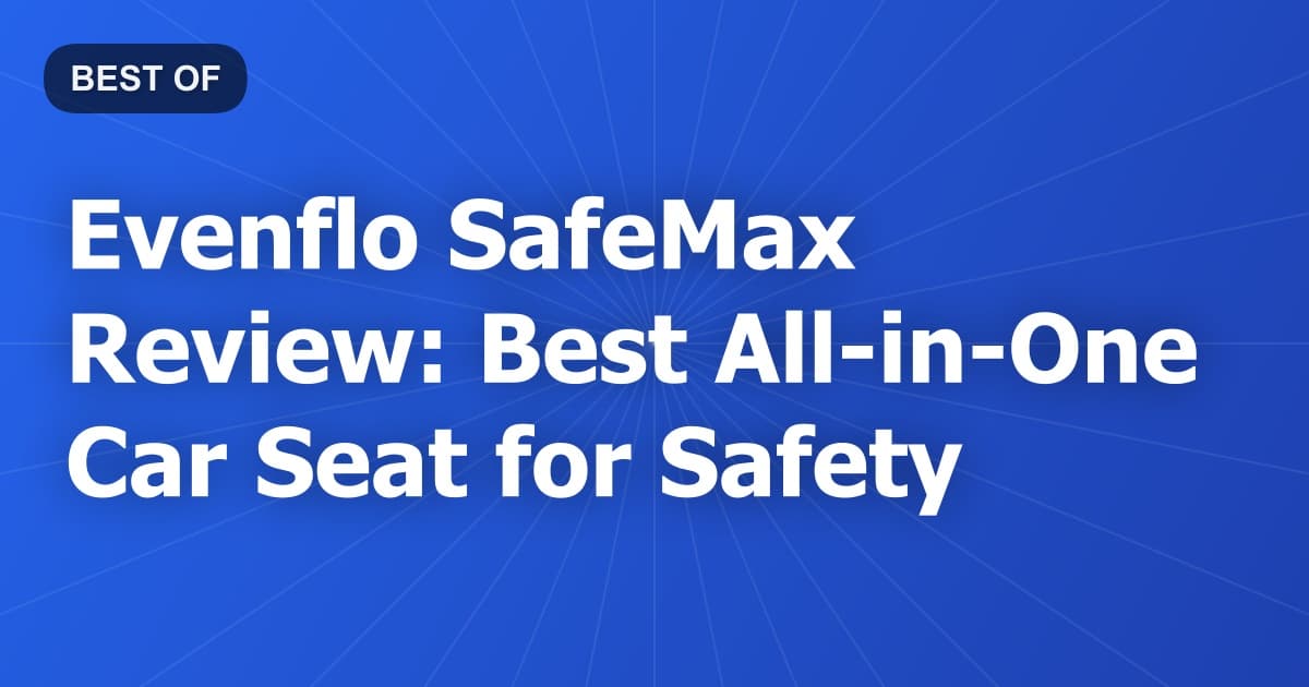Evenflo SafeMax Review: Best All-in-One Car Seat for Safety