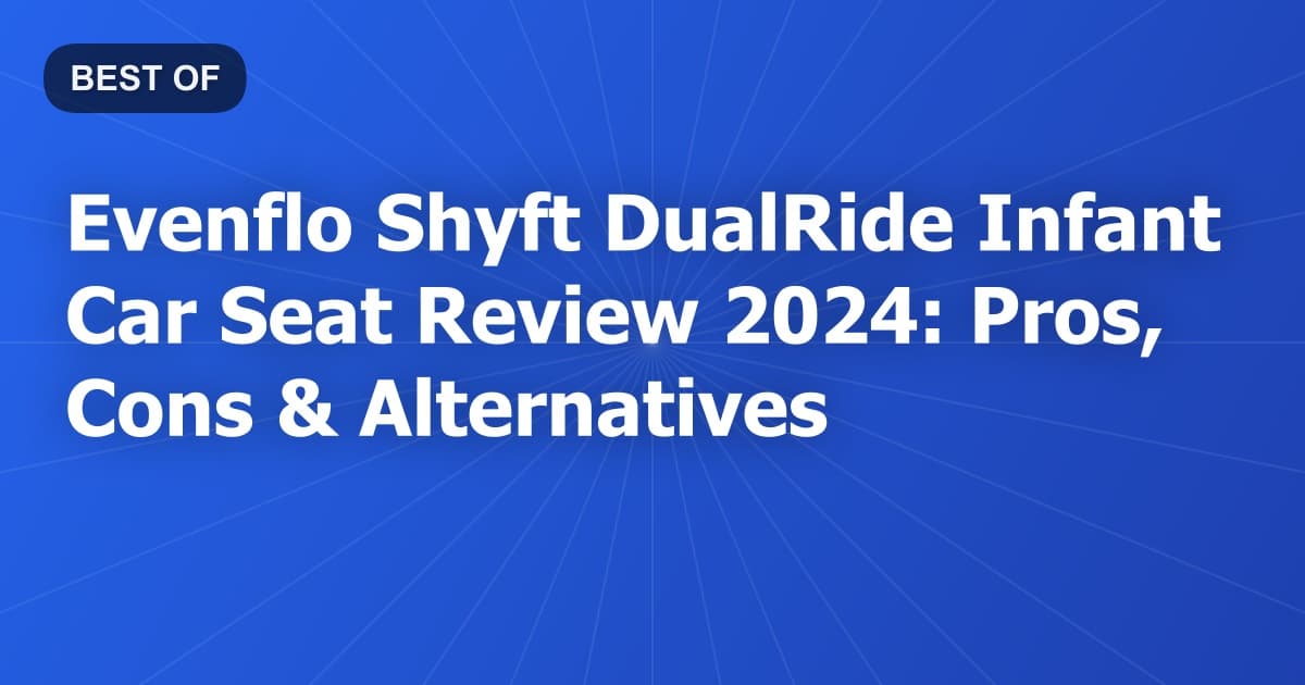 Evenflo Shyft DualRide Infant Car Seat Review 2024: Pros, Cons & Alternatives