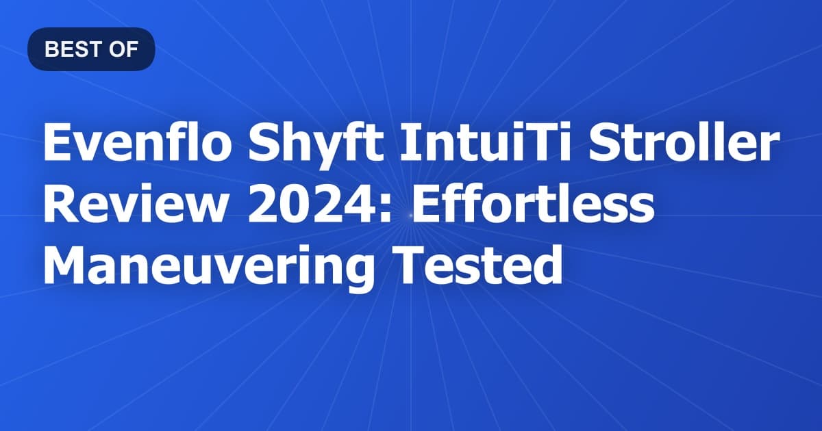 Evenflo Shyft IntuiTi Stroller Review 2024: Effortless Maneuvering Tested