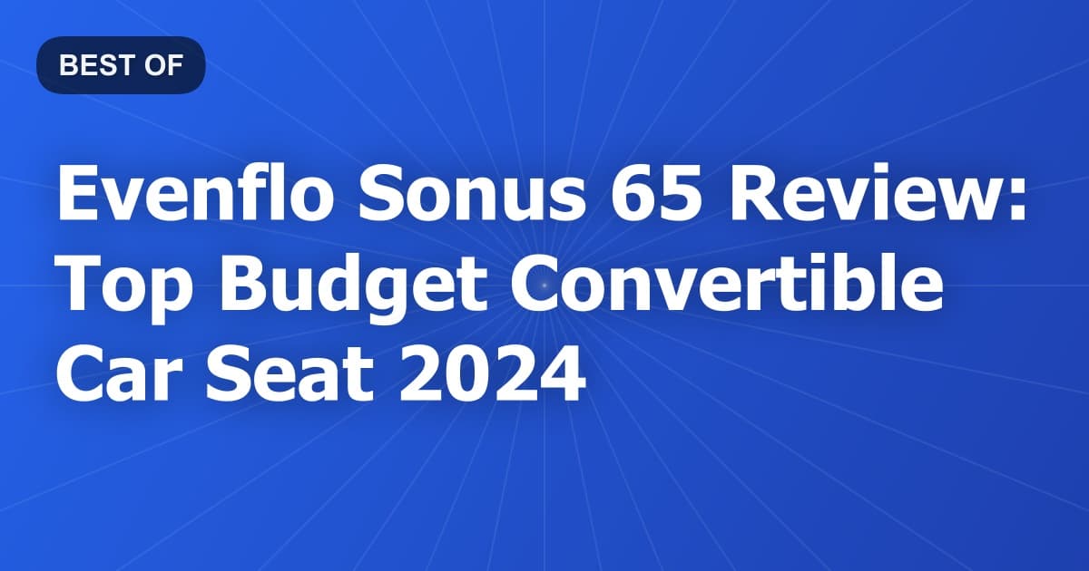Evenflo Sonus 65 Review: Top Budget Convertible Car Seat 2024